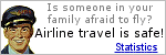 Airline travel is safe! Statistically, the dangerous part of the trip is the car ride to the airport. Click here for more.