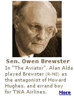 As shown in the movie ''The Aviator'',  Howard Hughes electrified a televised Senate hearing by revealing that Brewster promised an end to the inquiry if Hughes would merge TWA with Pan Am.