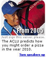 In 2005, the ACLU said ordering a pizza in 2010 might get complicated, if you don't act now to protect your civil liberties.  Turn up your speakers and click here.