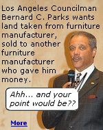 Land originally needed for an animal shelter was taken by eminent domain from a furniture maker. Plans have changed, so L.A. Councilman Bernard Parks wants land sold to a competing furniture maker, who also happens to make a lot of campaign contributions.