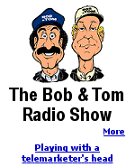 Bob and Tom run a pretty zany radio show.  Click to go to the official website.
