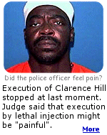 The execution of Clarence Hill was stopped at the last moment, because a judge felt that lethal injection was ''cruel and unusual punishment''. 