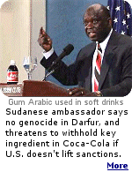 The Sudanese ambassador denies that over 400,000 have died in Darfur, with over 2 million displaced, and threatens to withhold Gum Arabic, available almost nowhere else and needed to make soft drinks, unless the U.S. lifts sanctions.