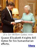 Queen Elizabeth gives Bill Gates an honorary Knighthood.  Click here for the story.