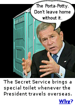 The Secret Service is so concerned about security, the veil extends over a president's bodily excretions. Even the President's toilet paper is flown in, as is his food which is tested with special chemicals before he eats it.