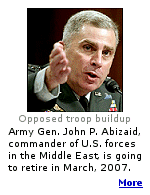 General Abizaid is our only Arabic-speaking 4 star general, and has opposed a troop buildup in Iraq. General Abizaid announced he is retiring in March.