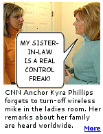 CNN Anchor Kyra Phillips went to the ladies room and forgot to turn-off her wireless mike. We all heard her talk about her family to a friend. It could have been worse, right?