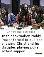 Irish bookmaker Paddy Power was forced to pull billboard ads showing Christ and his diciples playing poker at the ''Last Supper''. Christians in Ireland and the U.K. are outraged and offended by bookmaker Paddy Power's billboards, and Paddy had to quickly remove the billboards.