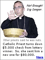 When a $1.8 million lottery winner offered Father Darrin Gurr a check for $5,000 he turned it down, saying she should be more generous.  So, she wrote a new check for $80,000 and gave another $80,000 to local poor people.