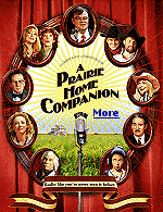 Minnesota's own ''A Prairie Home Companion'' is coming to the big screen at a theatre near you.  Click to learn more.