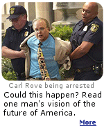 Will Carl Rove be arrested? Click here for a satirical vision of America's future. Don't worry, we pick on Democrats too.